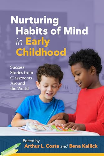 Nurturing Habits of Mind in Early Childhood (Success Stories from Classrooms Around the World) by Arthur L. Costa, Bena Kallick, 9781416627081