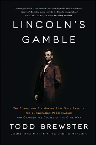 Lincoln's Gamble (The Tumultuous Six Months that Gave America the Emancipation Proclamation and Changed the Course of the Civil War) by Todd Brewster, 9781451693898