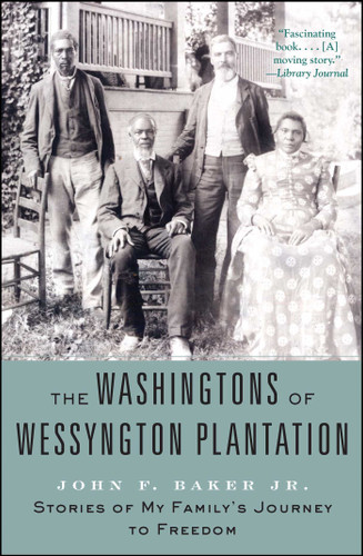 The Washingtons of Wessyngton Plantation (Stories of My Family's Journey to Freedom) by John Baker, 9781416567417