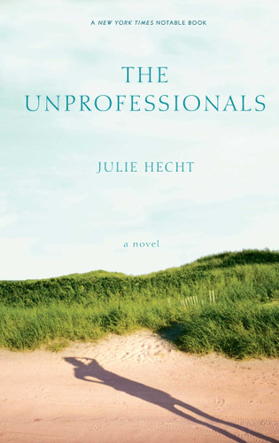 The Unprofessionals (A Novel) by Julie Hecht, 9781416564270