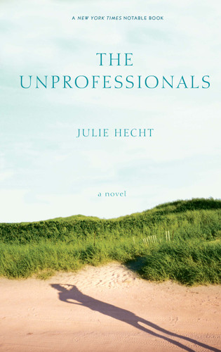 The Unprofessionals (A Novel) by Julie Hecht, 9781416564270