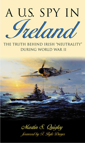A U.S. Spy in Ireland by Martin S. Quigley, 9781570984105