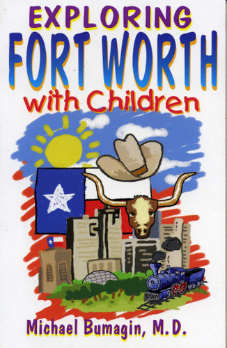 Exploring Fort Worth With Children by Michael Bumagin, 9781556227349