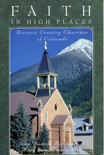 Faith in High Places (Historic Country Churches of Colorado) by Jean Goodwin Messinger, Mary Jane Rust, 9781570980138