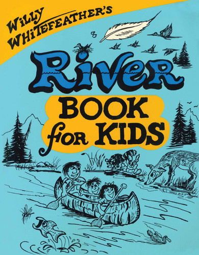 Willy Whitefeather's River Book for Kids by Willy Whitefeather, 9780943173948