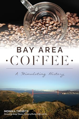 Bay Area Coffee (A Stimulating History) by Monika Trobits, 9781467140614 Bay Area Coffee (A Stimulating History) by Monika Trobits, 9781467140614