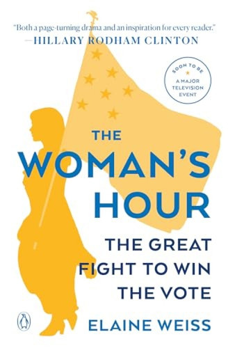 The Woman's Hour (The Great Fight to Win the Vote) - 9780143128991 by Elaine Weiss