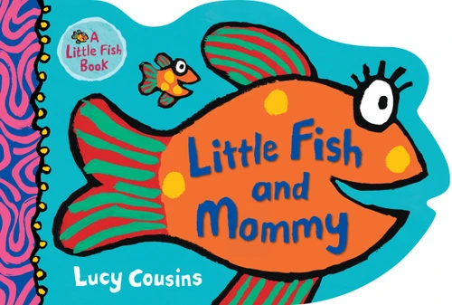 Little Fish and Mommy ((A Rhyming Fish-Shaped Board Book of Parental Love for Babies and Toddlers Featuring Ocean Animals and Playful Fun)) by Lucy Cousins, Lucy Cousins, 9781536206128