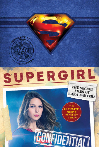 Supergirl: The Secret Files of Kara Danvers (The Ultimate Guide to the Hit TV Show) by Warner Brothers, 9781419731709