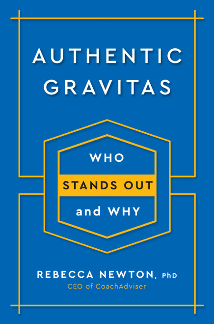 Authentic Gravitas (Who Stands Out and Why) by Rebecca Newton, Ph.D., 9780143132080