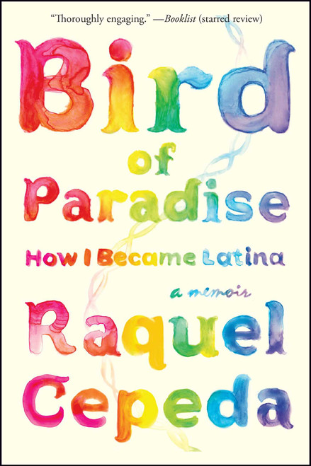 Bird of Paradise (How I Became Latina) by Raquel Cepeda, 9781451635874