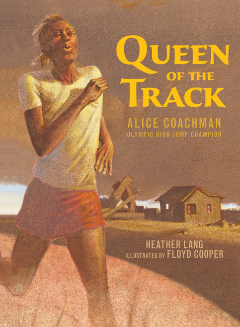Queen of the Track (Alice Coachman, Olympic High-Jump Champion) by Heather Lang, Floyd Cooper, 9781590788509