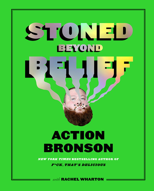 Stoned Beyond Belief (Wild Recipes and Kitchen Stories from a No-Limits Culinary Mind) by Action Bronson, Rachel Wharton, 9781419734434