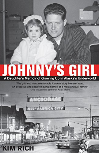 Johnny's Girl (A Daughter's Memoir of Growing Up In Alaska's Underworld) by Kim Rich, 9780882405247