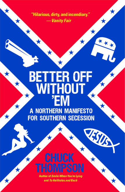 Better Off Without 'Em (A Northern Manifesto for Southern Secession) by Chuck Thompson, 9781451616668