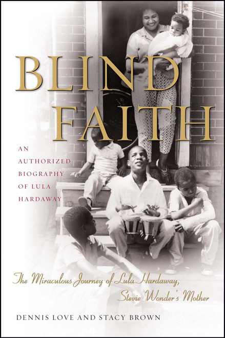 Blind Faith (The Miraculous Journey of Lula Hardaway, Stevie Wonder's Mother) by Dennis Love, Stacy Brown, 9781416577850
