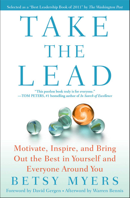Take the Lead (Motivate, Inspire, and Bring Out the Best in Yourself and Everyone Around You) by Betsy Myers, John David Mann, David Gergen, Warren Bennis, 9781439160695