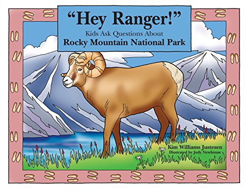 "Hey Ranger!" Kids Ask Questions About Rocky Mountain National Park by Kim Williams Justesen, Judy Newhouse, 9780762738489