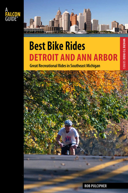 Best Bike Rides Detroit and Ann Arbor by Rob Pulcipher, 9780762781812