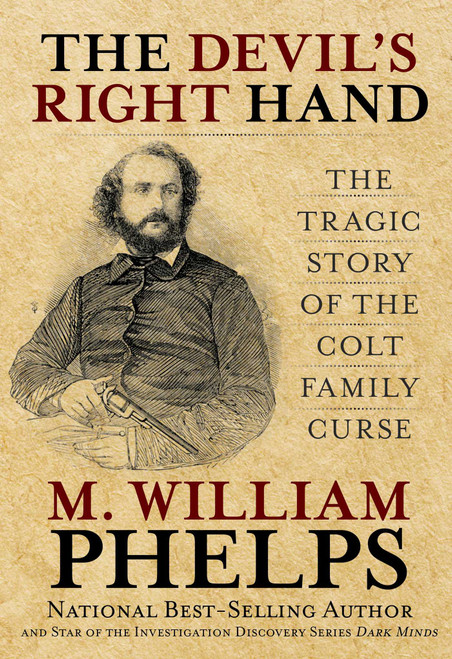 Devil's Right Hand (The Tragic Story Of The Colt Family Curse) by M.  William Phelps, 9780762763795