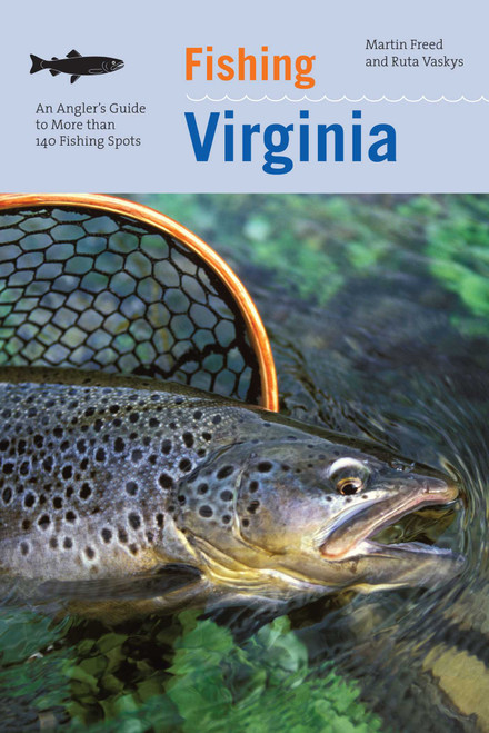 Fishing Virginia (An Angler's Guide To More Than 140 Fishing Spots) by Martin Freed, Ruta Vaskys, 9781599211398