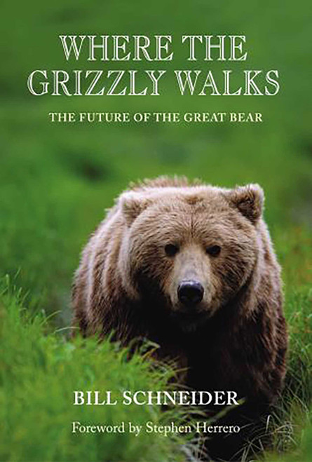 Where the Grizzly Walks (The Future Of The Great Bear) by Bill Schneider, 9780762726028