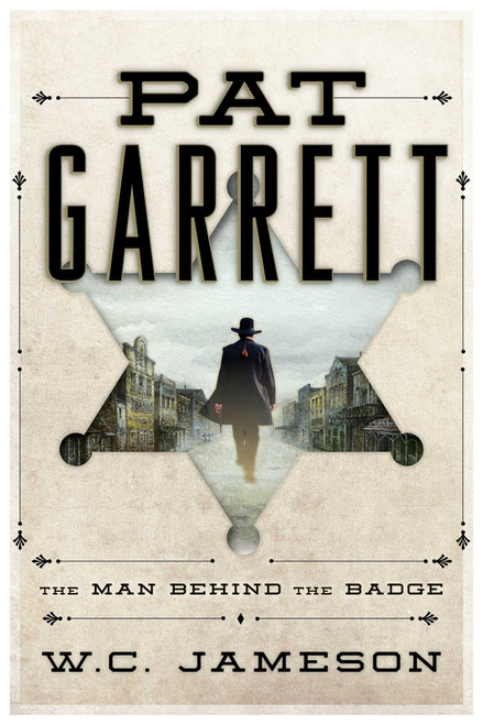 Pat Garrett (The Man Behind the Badge) by W.C. Jameson, 9781630761042