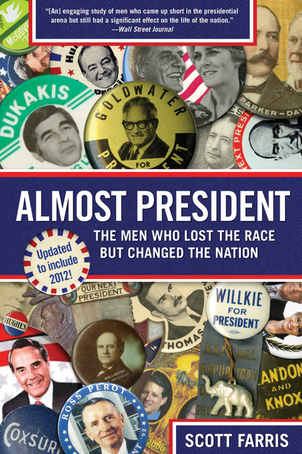 Almost President (The Men Who Lost The Race But Changed The Nation) by Scott Farris, 9780762780969