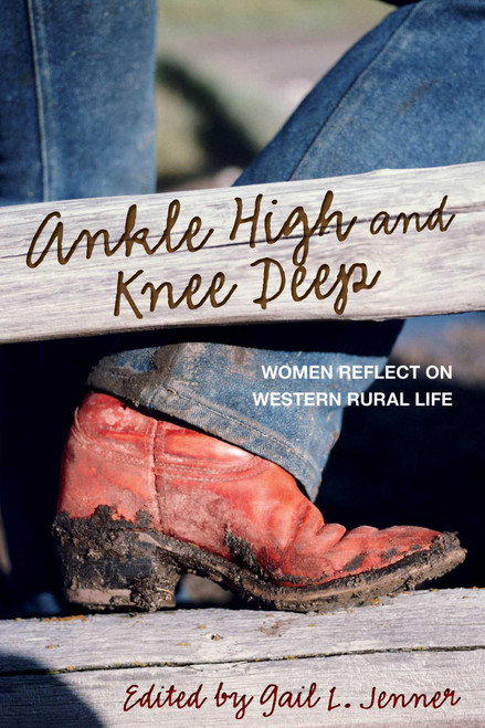 Ankle High and Knee Deep (Women Reflect On Western Rural Life) by Gail L. Jenner, 9780762792115