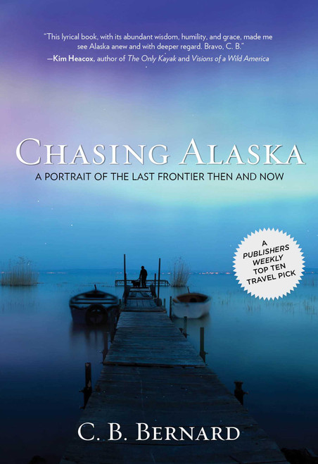 Chasing Alaska (A Portrait Of The Last Frontier Then And Now) by C. B. Bernard, 9780762778461