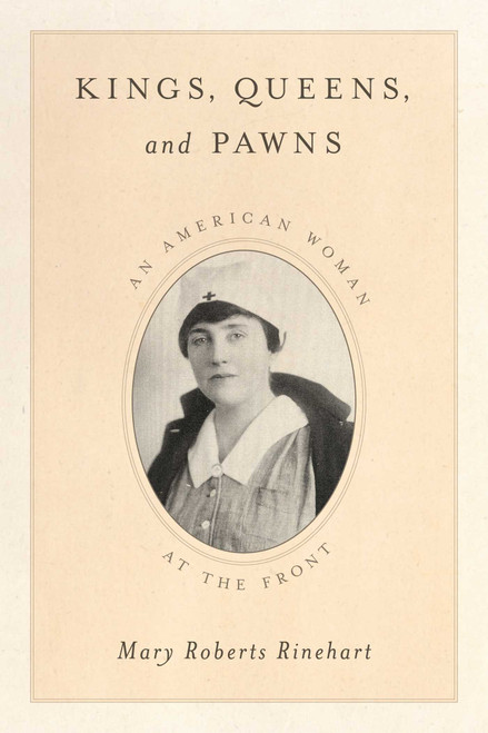 Kings, Queens, and Pawns (An American Woman at the Front) by Mary  Roberts Rinehart, Rick Rinehart, 9781630760953