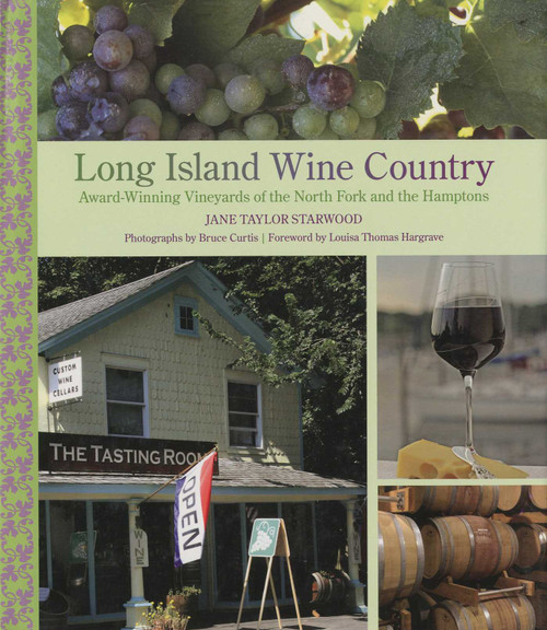 Long Island Wine Country (Award-Winning Vineyards Of The North Fork And The Hamptons) by Jane Taylor Starwood, Bruce Curtis, Louisa Hargrave, 9780762748396