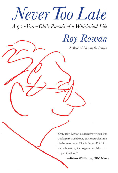 Never Too Late (A 90-Year-Old's Pursuit Of A Whirlwind Life) by Roy Rowan, 9780762782956