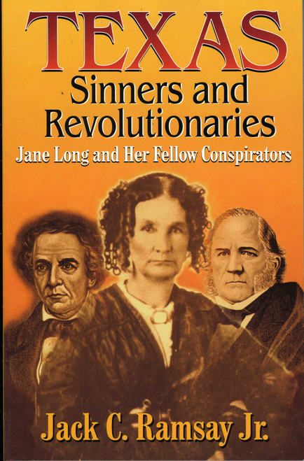 Texas Sinners & Revolutionaries (Jane Long and Her Fellow Conspirators) by Jack C. Ramsay, 9781556228353