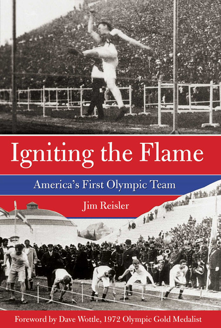 Igniting the Flame (America's First Olympic Team) by Jim Reisler, Dave Wottle, 9780762778485