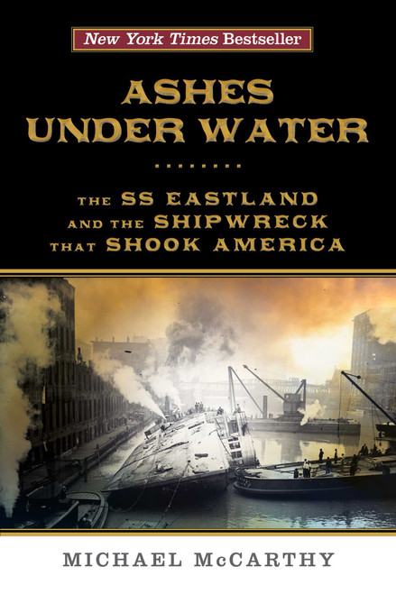Ashes Under Water (The SS Eastland and the Shipwreck That Shook America) - 9781493009404 by Michael McCarthy, 9781493009404