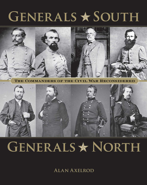 Generals South, Generals North (The Commanders of the Civil War Reconsidered) by Alan Axelrod, 9780762788491