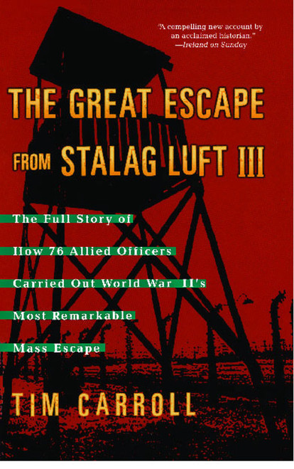 The Great Escape from Stalag Luft III (The Full Story of How 76 Allied Officers Carried Out World War II's Most Remarkable Mass Escape) by Tim Carroll, 9781416505310