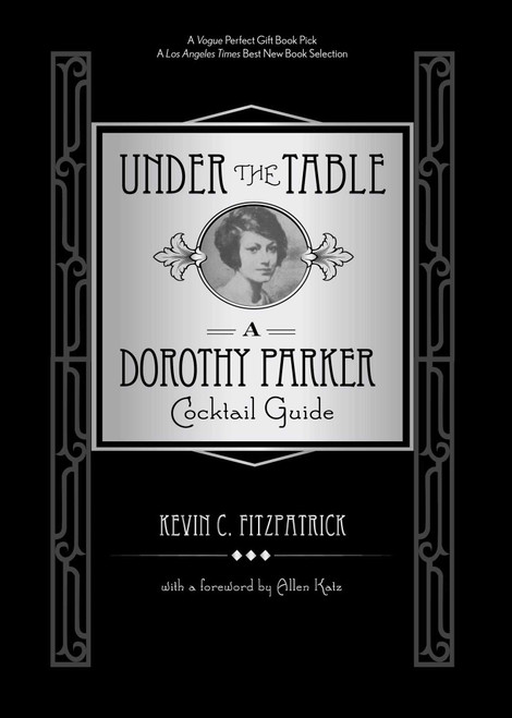 Under the Table (A Dorothy Parker Cocktail Guide) by Kevin C. Fitzpatrick, Allen Katz, 9780762792689