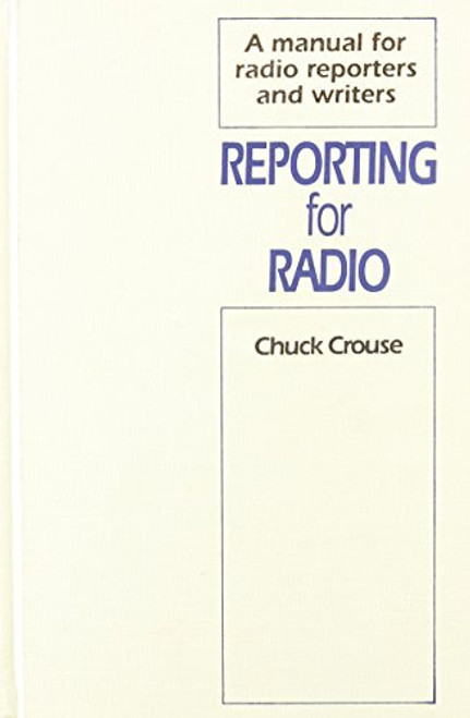 Reporting for Radio by Chuck Crouse, 9780929387888