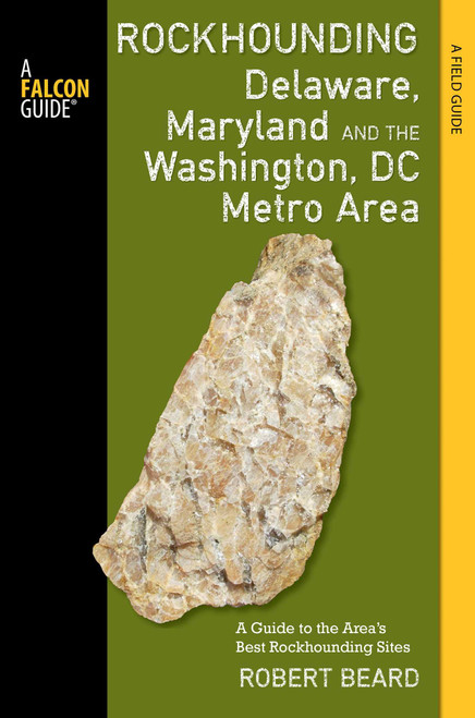 Rockhounding Delaware, Maryland, and the Washington, DC Metro Area by Robert Beard, 9781493003365