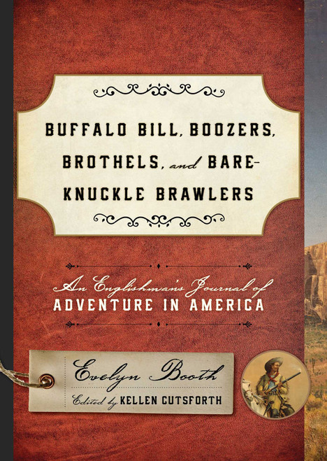 Buffalo Bill, Boozers, Brothels, and Bare-Knuckle Brawlers (An Englishman's Journal of Adventure in America) by Kellen Cutsforth, 9781442246591