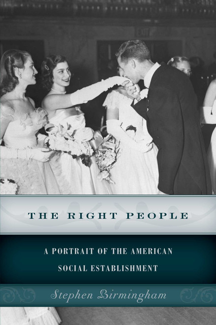 The Right People (A Portrait of the American Social Establishment) by Stephen Birmingham, 9781493024674