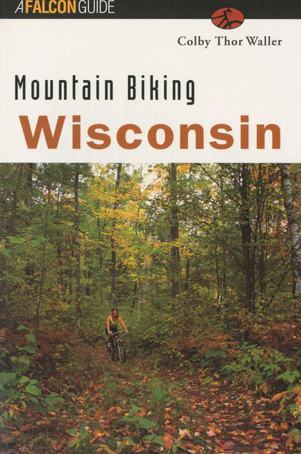 Mountain Biking Wisconsin by Colby Thor Waller, 9781560446668