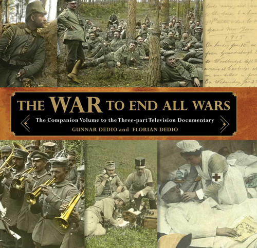 War to End All Wars (The Companion Volume to the Three-Part Television Documentary) by Gunnar Dedio, Florian Dedio, 9781493007547