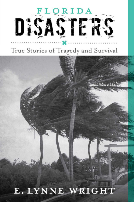 Florida Disasters (True Stories of Tragedy and Survival) by E. Lynne Wright, 9781493028740