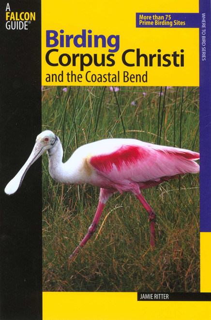 Birding Corpus Christi and the Coastal Bend by Jamie Ritter, 9780762739158
