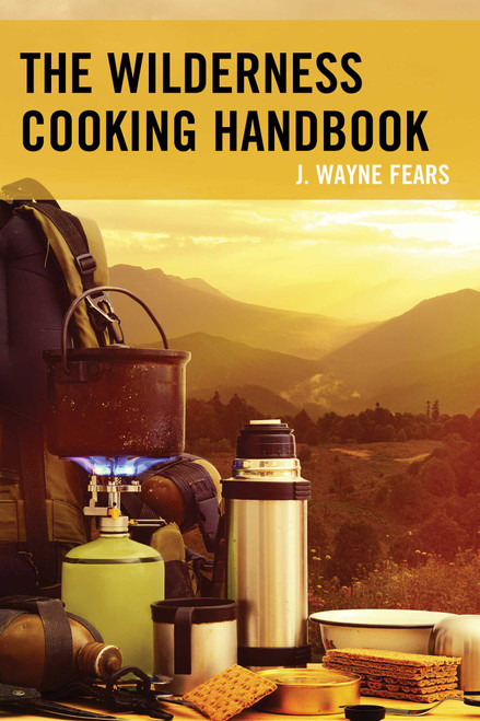 The Wilderness Cooking Handbook by J. Wayne Fears, 9781493022052