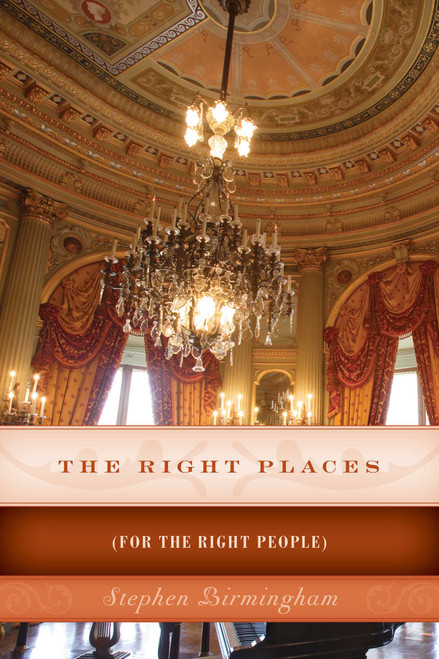 The Right Places ((For The Right People)) by Stephen Birmingham, 9781493024698