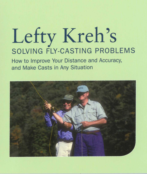 Lefty Kreh's Solving Fly-Casting Problems (How To Improve Your Distance And Accuracy, And Make Casts In Any Situation) by Lefty Kreh, 9781599210865